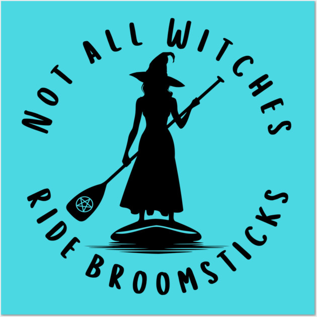 Not all Witches Ride Broomsticks Paddle Board Cheeky Witch® Wall Art by Cheeky Witch