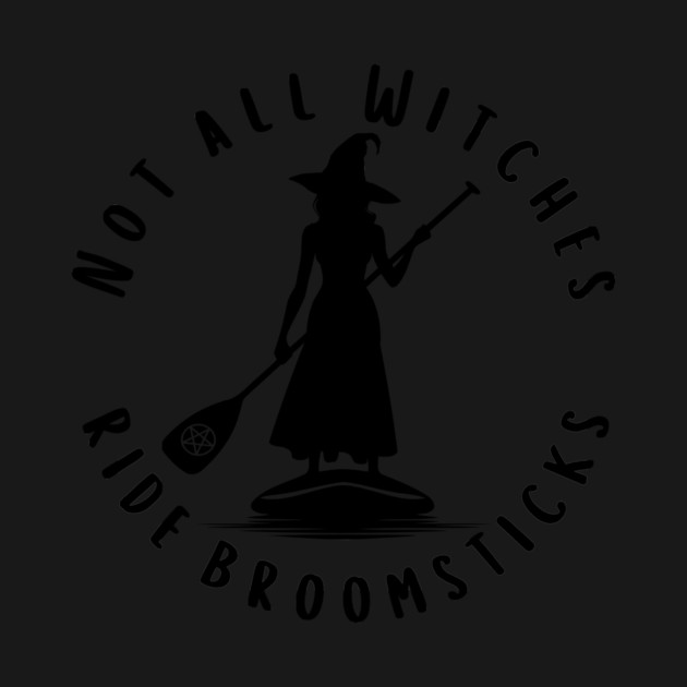 Not all Witches Ride Broomsticks Paddle Board Cheeky Witch® by Cheeky Witch