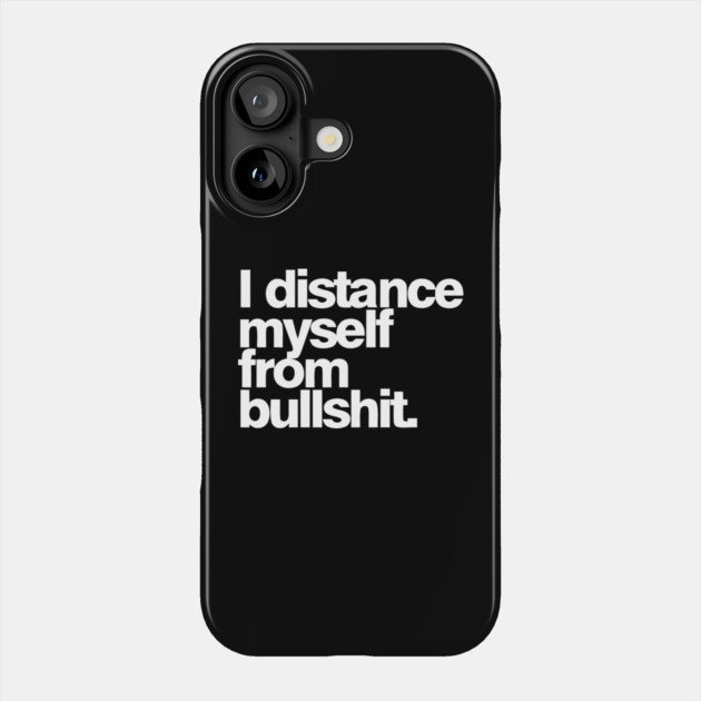 I distance myself from bullshit. Phone Case by Darksavage