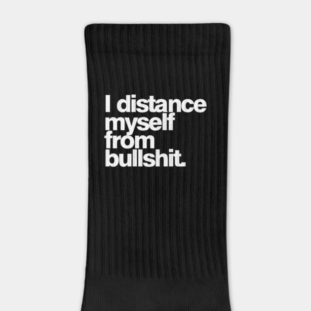 I distance myself from bullshit. by Darksavage