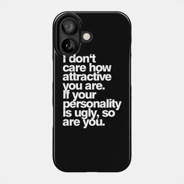 I Don't Care How Attractive You Are—If Your Personality Is Ugly, So Are You Phone Case by Darksavage