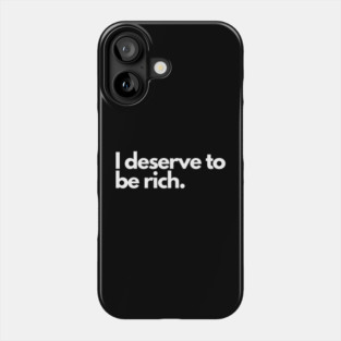 I Deserve to Be Rich Phone Case