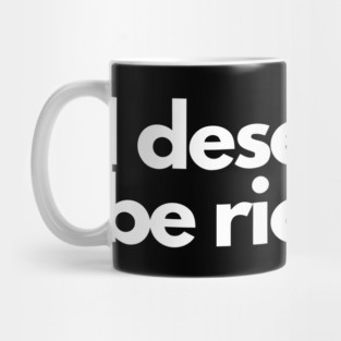 I Deserve to Be Rich Mug