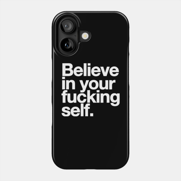 Believe in Your F*cking Self Phone Case by Darksavage