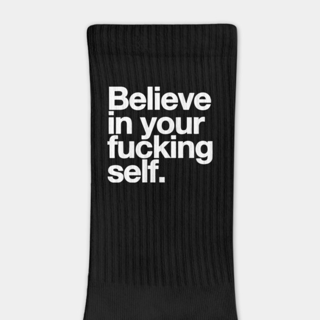 Believe in Your F*cking Self by Darksavage