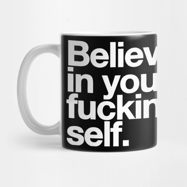 Believe in Your F*cking Self by Darksavage