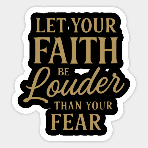 Let Your Faith Be Louder Than Your Fear Christian Gift Sticker by Joyce A's Store