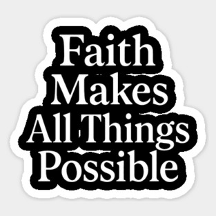 Faith Makes All Things Possible Christian Gift Sticker
