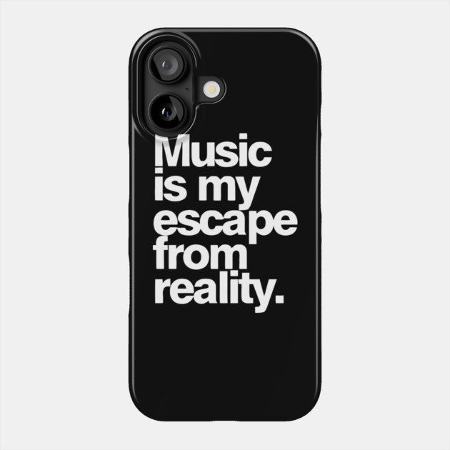 Music Is My Escape from Reality Phone Case by Darksavage