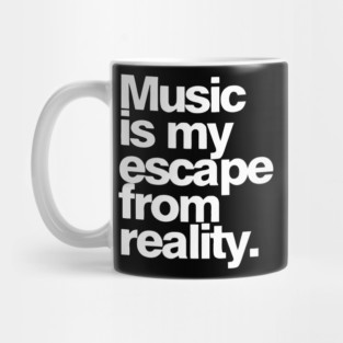 Music Is My Escape from Reality Mug