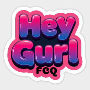 bubble Hey Gurl Magnet