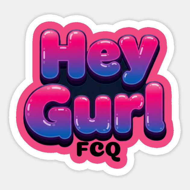 bubble Hey Gurl Magnet by FirstClassQueen