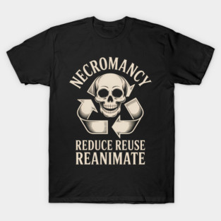 Necromancy Reduce Reanimate Funny Skeleton T-Shirt