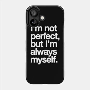 I’m Not Perfect But I’m Always Myself – Real & Confident Quote Tee Phone Case