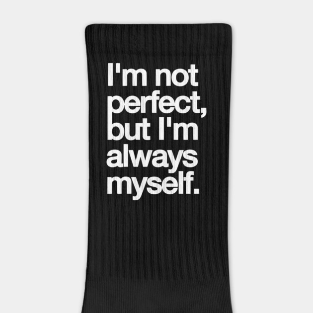 I’m Not Perfect But I’m Always Myself – Real & Confident Quote Tee by Darksavage