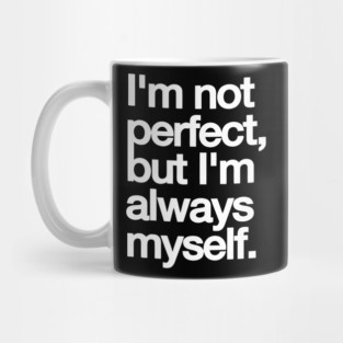 I’m Not Perfect But I’m Always Myself – Real & Confident Quote Tee Mug