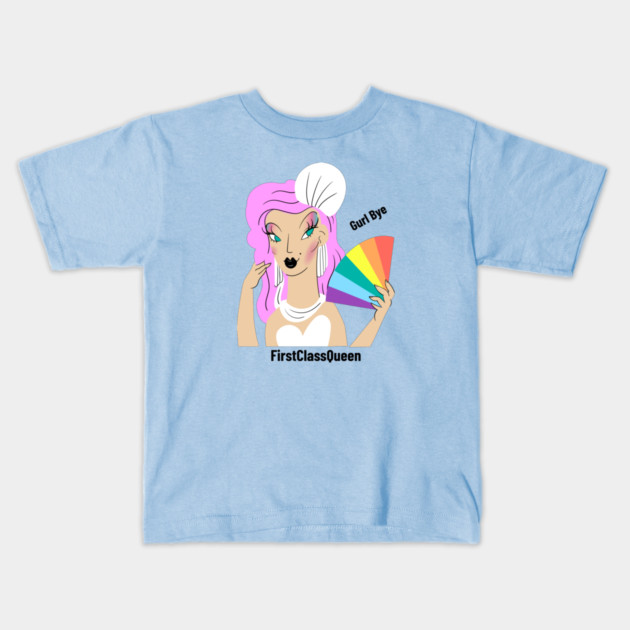 pride gurl bye Kids T-Shirt by FirstClassQueen