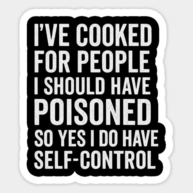 I’ve Cooked For People I Should Have Poisoned Funny Cooking Quote Sticker by ArtistTee ⭐⭐⭐⭐⭐