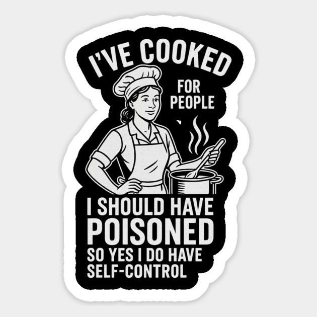 I’ve-Cooked-For-People-I-Should-Have-Poisoned-Funny-Cooking-Quote Magnet by ArtistTee ⭐⭐⭐⭐⭐