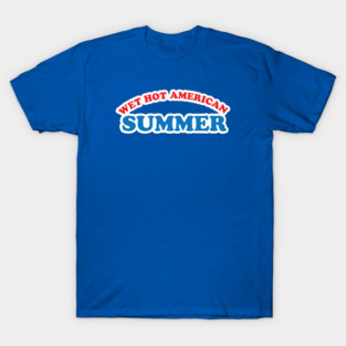 Wet Hot Summer T-Shirt