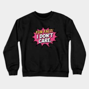 Fun Fact I Don't Care Crewneck Sweatshirt