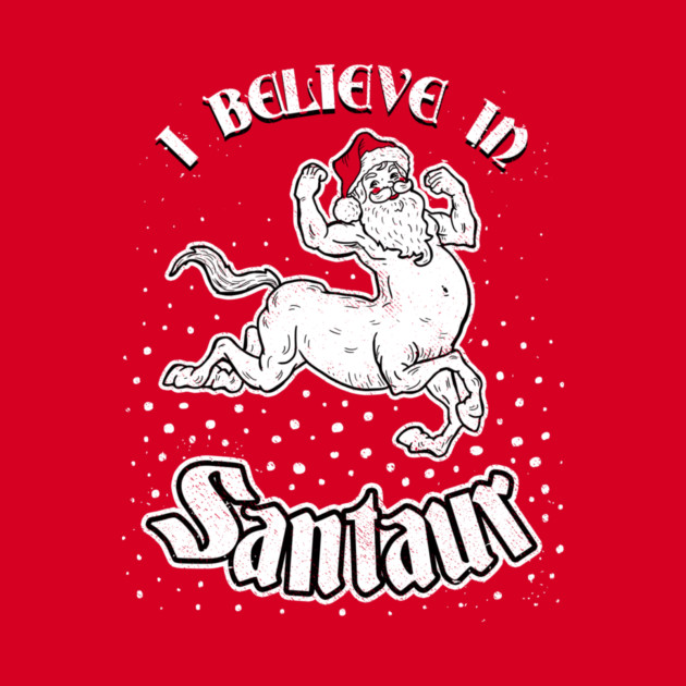 I Believe In Santaur by dumbshirts