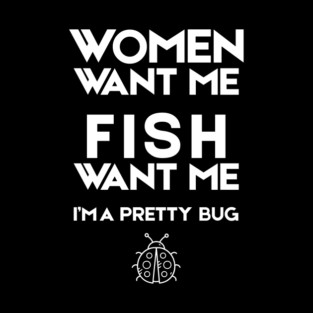 Women Want Me Fish Want Me Pretty Bug Mug