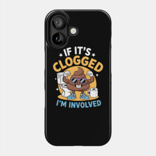 If It'S Clogged I'M Involved Funny Toilet Adult Humor Phone Case