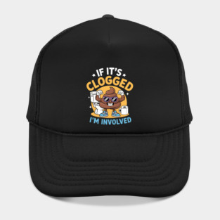 If It'S Clogged I'M Involved Funny Toilet Adult Humor Hat