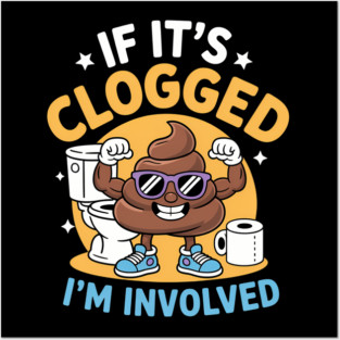 If It'S Clogged I'M Involved Funny Toilet Adult Humor Posters and Art