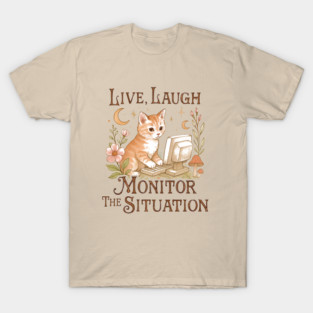 Live Laugh Monitor The Situation Kitten T-Shirt