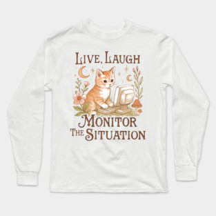 Live Laugh Monitor The Situation Kitten Long Sleeve T-Shirt