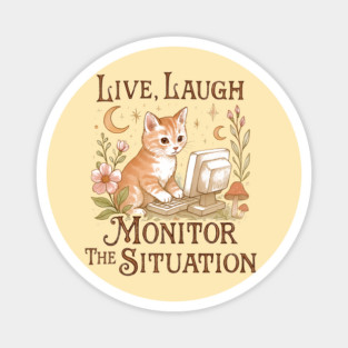 Live Laugh Monitor The Situation Kitten Magnet