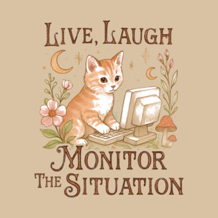 Live Laugh Monitor The Situation Kitten T-Shirt