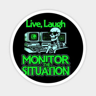 Live, Laugh, Monitor The Situation Magnet