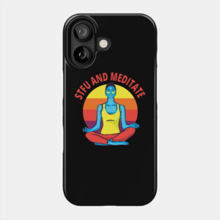 STFU & Meditate Phone Case