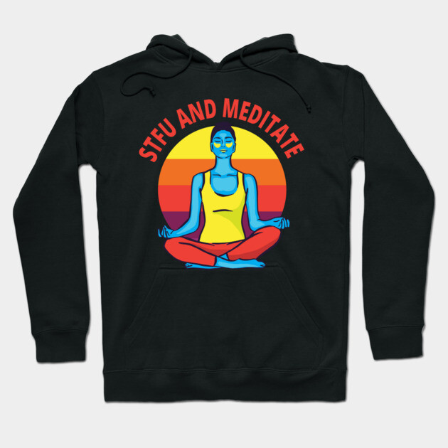 STFU & Meditate Hoodie by Yogi Bryan