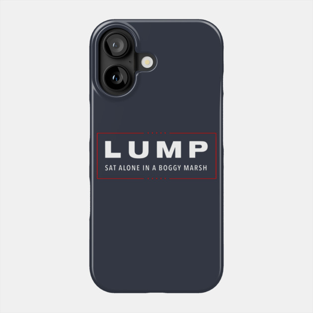 Lump Sat Alone In A Boggy Marsh Phone Case by dumbshirts