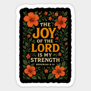 The Joy Of The Lord Is My Strength - Nehemiah 8:10 Sticker