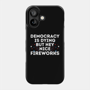Democracy is Dying 4th of July Phone Case