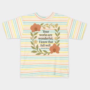 Your Works Are Wonderful, I Know That Full Well - Psalm 139:14 Kids T-Shirt