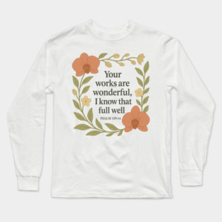 Your Works Are Wonderful, I Know That Full Well - Psalm 139:14 Long Sleeve T-Shirt