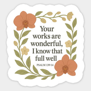 Your Works Are Wonderful, I Know That Full Well - Psalm 139:14 Sticker