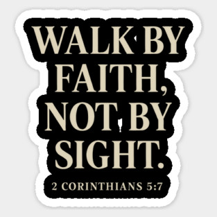 Walk By Faith, Not By Sight - 2 Corinthians 5:7 Sticker