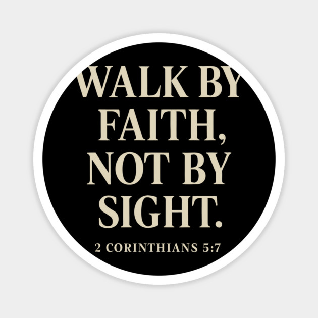 Walk By Faith, Not By Sight - 2 Corinthians 5:7 Magnet by Joyce A's Store