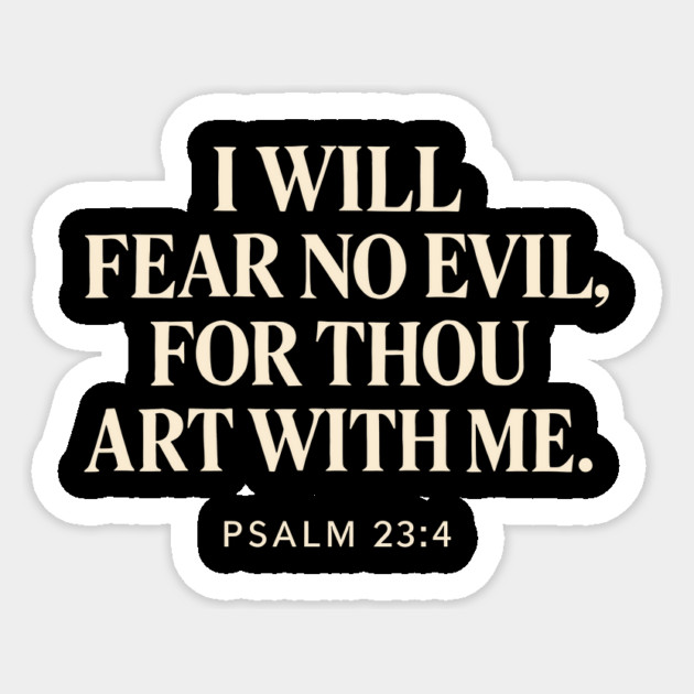 I Will Fear No Evil For Thou Art With Me - Psalm 23:4 Sticker by Joyce A's Store