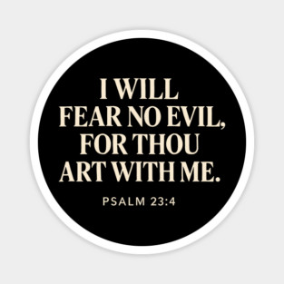 I Will Fear No Evil For Thou Art With Me - Psalm 23:4 Magnet