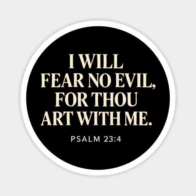 I Will Fear No Evil For Thou Art With Me - Psalm 23:4 Magnet by Joyce A's Store