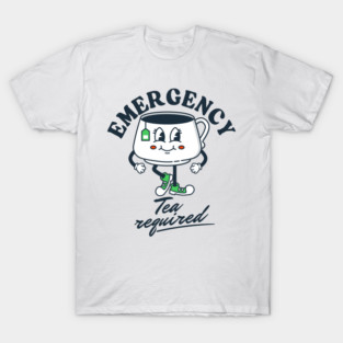 Emergency Tea required T-Shirt