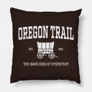 Oregon Trail You Have Died of Dysentery Pillow